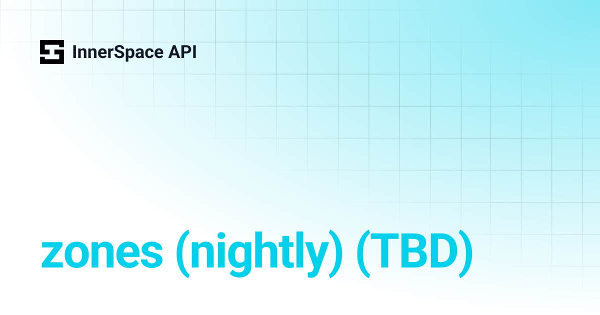 zones (nightly) (TBD) | InnerSpace API